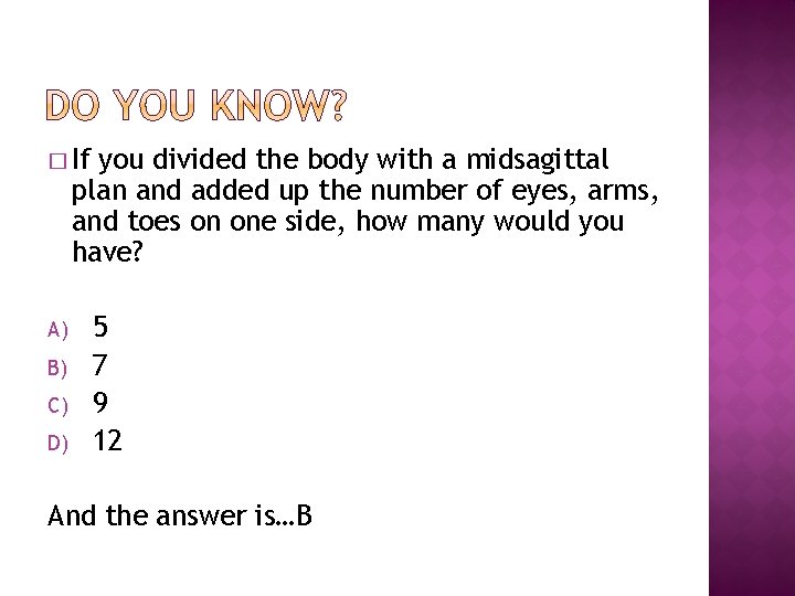 � If you divided the body with a midsagittal plan and added up the