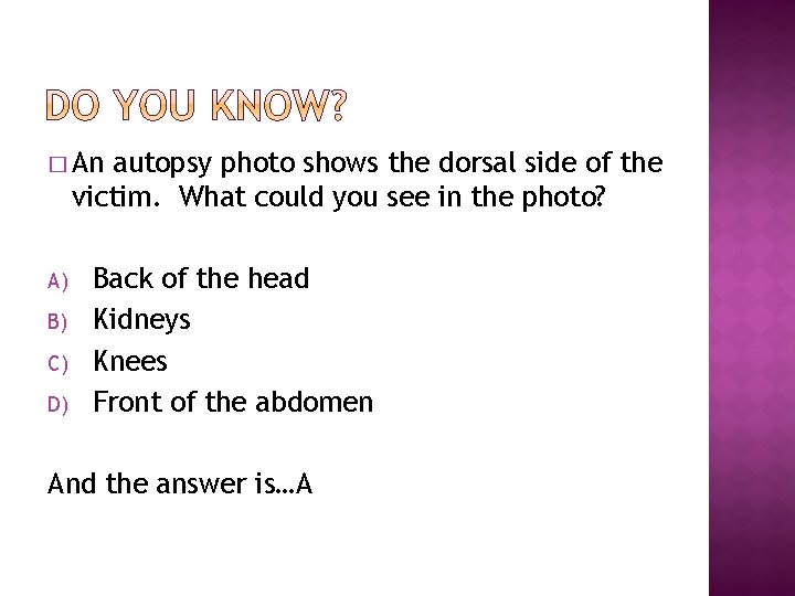 � An autopsy photo shows the dorsal side of the victim. What could you