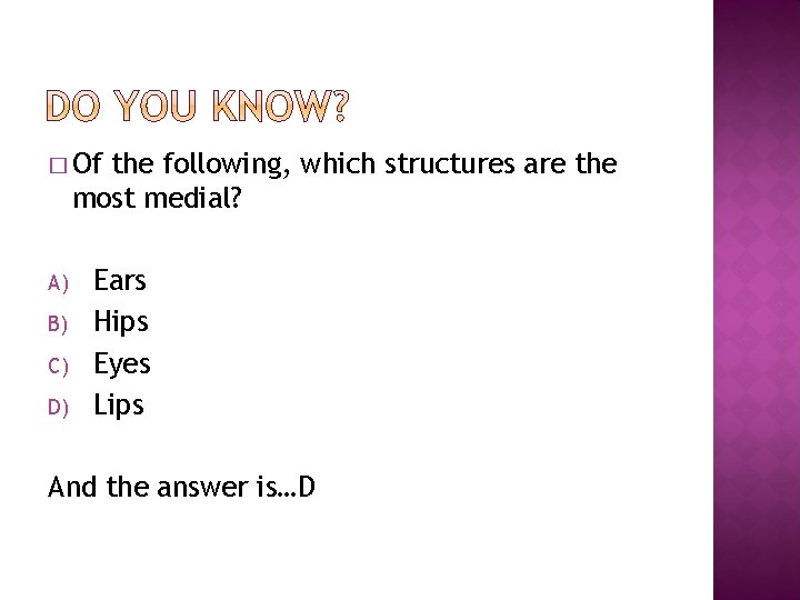 � Of the following, which structures are the most medial? A) B) C) D)