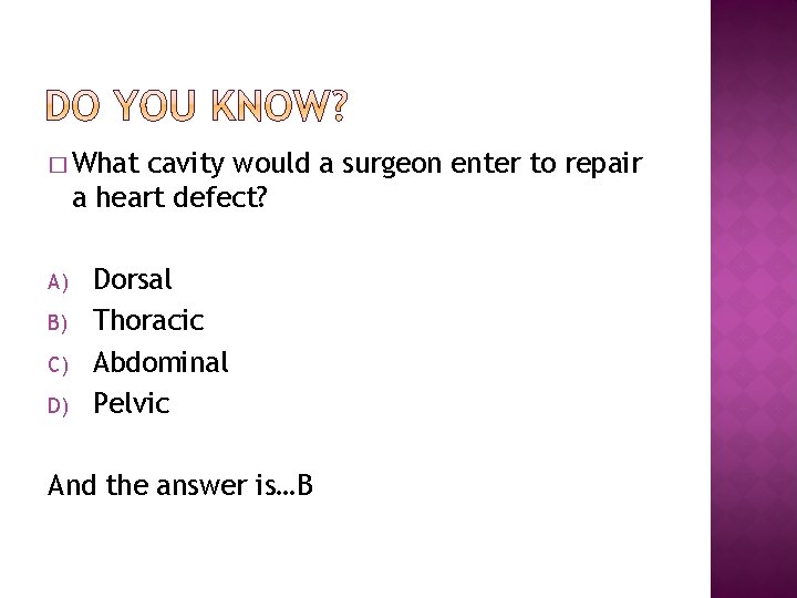 � What cavity would a surgeon enter to repair a heart defect? A) B)