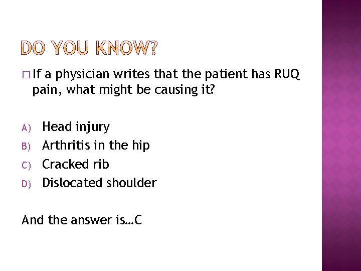 � If a physician writes that the patient has RUQ pain, what might be