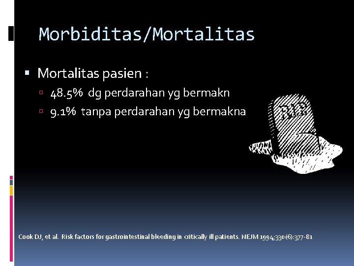 Morbiditas/Mortalitas pasien : 48. 5% dg perdarahan yg bermakn 9. 1% tanpa perdarahan yg