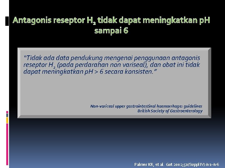 Antagonis reseptor H 2 tidak dapat meningkatkan p. H sampai 6 “Tidak ada data