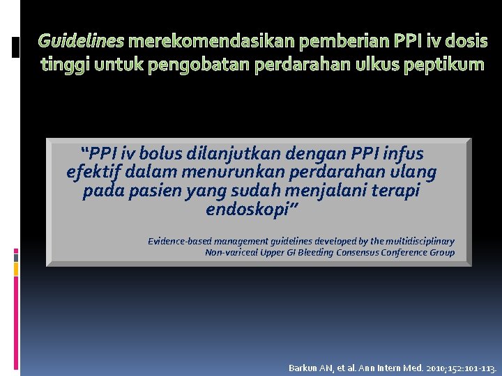 Guidelines merekomendasikan pemberian PPI iv dosis tinggi untuk pengobatan perdarahan ulkus peptikum “PPI iv