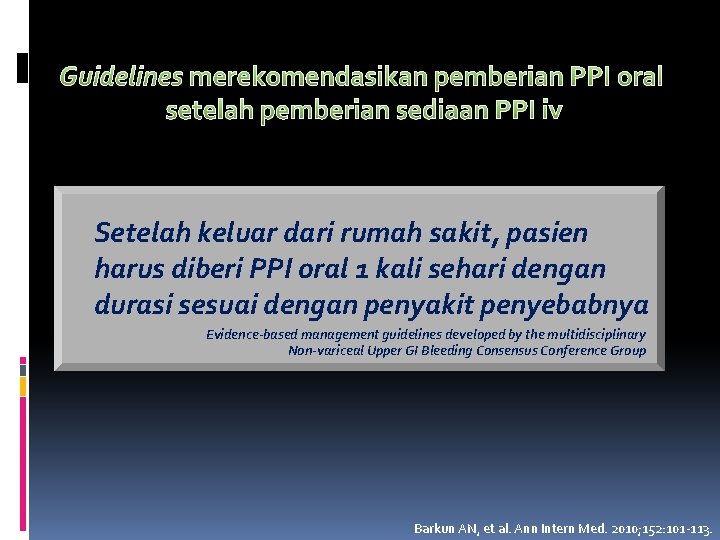 Guidelines merekomendasikan pemberian PPI oral setelah pemberian sediaan PPI iv Setelah keluar dari rumah