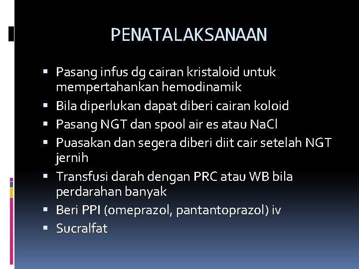 PENATALAKSANAAN Pasang infus dg cairan kristaloid untuk mempertahankan hemodinamik Bila diperlukan dapat diberi cairan