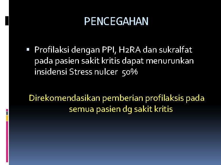 PENCEGAHAN Profilaksi dengan PPI, H 2 RA dan sukralfat pada pasien sakit kritis dapat