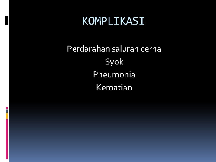 KOMPLIKASI Perdarahan saluran cerna Syok Pneumonia Kematian 