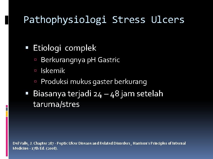 Pathophysiologi Stress Ulcers Etiologi complek Berkurangnya p. H Gastric Iskemik Produksi mukus gaster berkurang