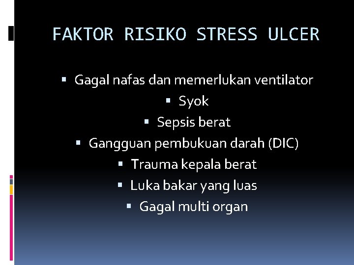 FAKTOR RISIKO STRESS ULCER Gagal nafas dan memerlukan ventilator Syok Sepsis berat Gangguan pembukuan