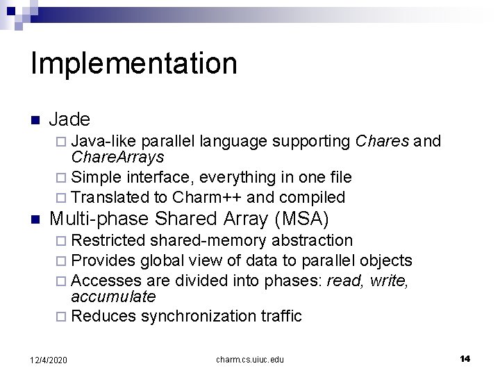 Implementation n Jade ¨ Java-like parallel language supporting Chares and Chare. Arrays ¨ Simple