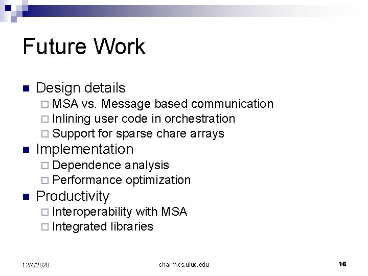 Future Work n Design details ¨ MSA vs. Message based communication ¨ Inlining user