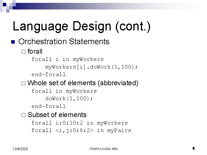 Language Design (cont. ) n Orchestration Statements ¨ forall i in my. Workers[i]. do.