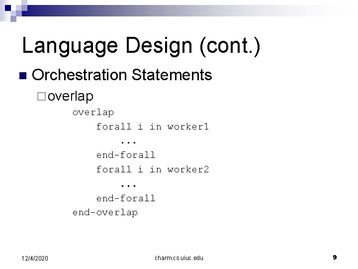 Language Design (cont. ) n Orchestration Statements ¨ overlap forall i in worker 1.