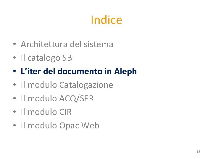 Indice • • Architettura del sistema Il catalogo SBI L’iter del documento in Aleph