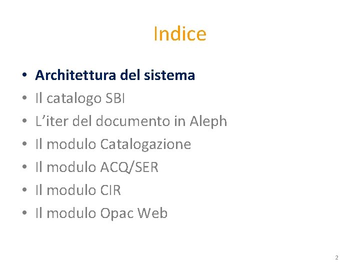 Indice • • Architettura del sistema Il catalogo SBI L’iter del documento in Aleph