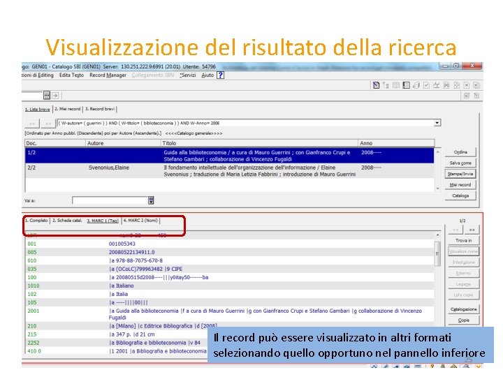 Visualizzazione del risultato della ricerca Il record può essere visualizzato in altri formati selezionando