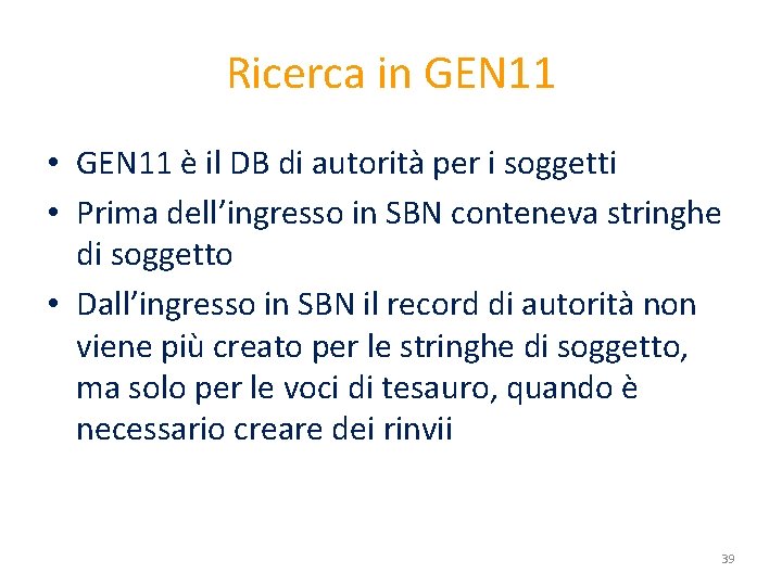 Ricerca in GEN 11 • GEN 11 è il DB di autorità per i