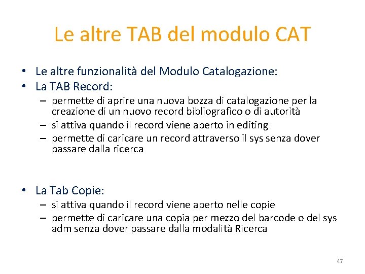 Le altre TAB del modulo CAT • Le altre funzionalità del Modulo Catalogazione: •