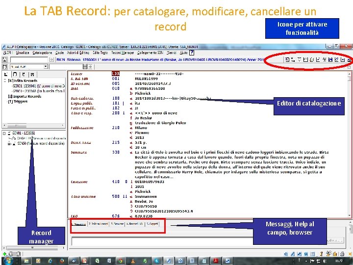 La TAB Record: per catalogare, modificare, cancellare un record Icone per attivare funzionalità Editor