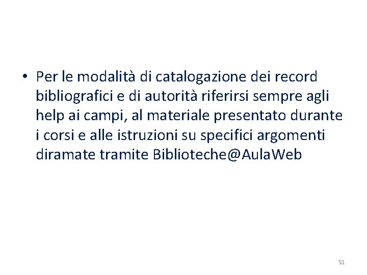  • Per le modalità di catalogazione dei record bibliografici e di autorità riferirsi