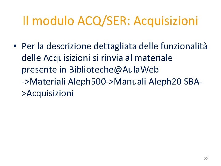 Il modulo ACQ/SER: Acquisizioni • Per la descrizione dettagliata delle funzionalità delle Acquisizioni si