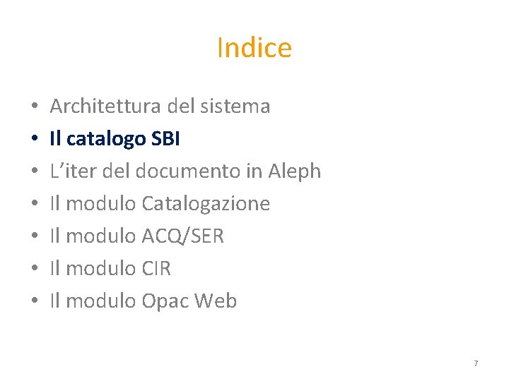 Indice • • Architettura del sistema Il catalogo SBI L’iter del documento in Aleph