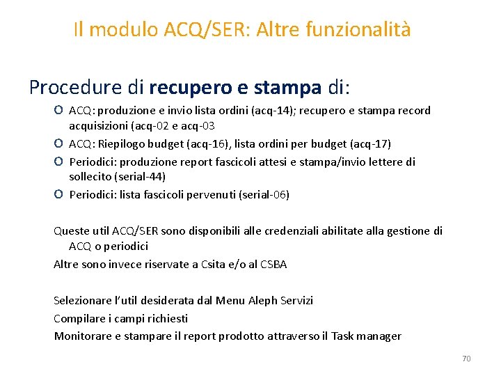 Il modulo ACQ/SER: Altre funzionalità Procedure di recupero e stampa di: o ACQ: produzione