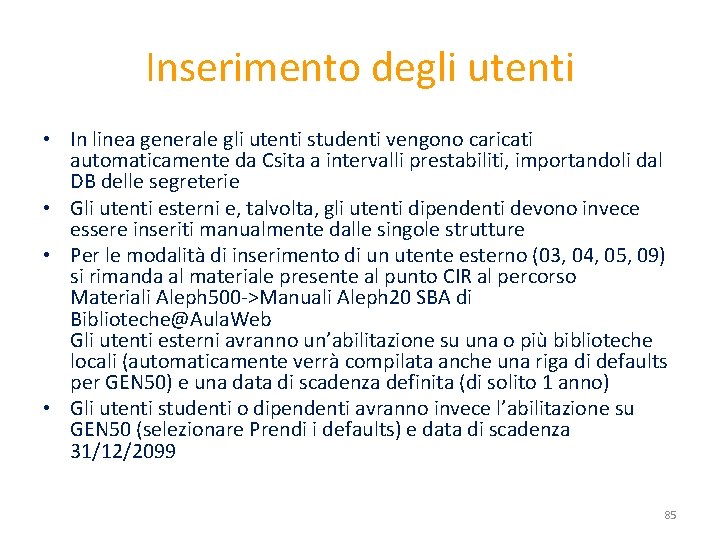 Inserimento degli utenti • In linea generale gli utenti studenti vengono caricati automaticamente da