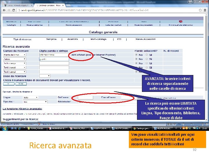 AVANZATA: Inserire i criteri di ricerca separatamente nelle caselle di ricerca La ricerca può