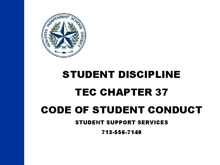 STUDENT DISCIPLINE TEC CHAPTER 37 CODE OF STUDENT CONDUCT STUDENT SUPPORT SERVICES 713 -556 STUDENT DISCIPLINE TEC CHAPTER 37 CODE OF STUDENT CONDUCT STUDENT SUPPORT SERVICES 713 -556