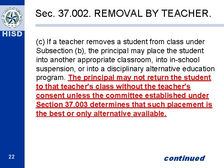 Sec. 37. 002. REMOVAL BY TEACHER. HISD 22 (c) If a teacher removes a