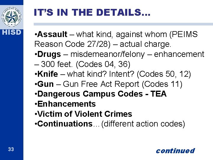 IT’S IN THE DETAILS… HISD 33 • Assault – what kind, against whom (PEIMS IT’S IN THE DETAILS… HISD 33 • Assault – what kind, against whom (PEIMS