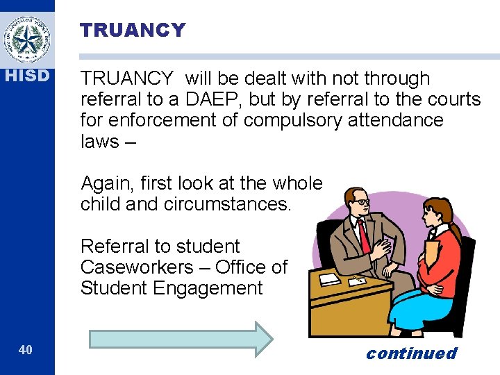 TRUANCY HISD TRUANCY will be dealt with not through referral to a DAEP, but