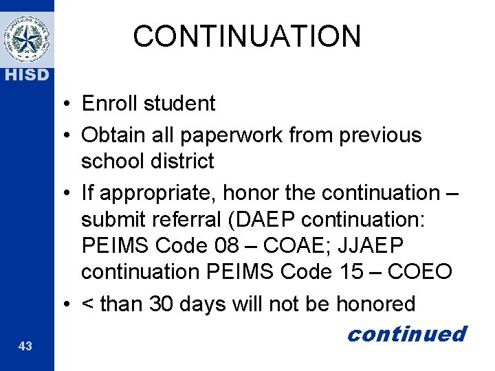 CONTINUATION HISD 43 • Enroll student • Obtain all paperwork from previous school district CONTINUATION HISD 43 • Enroll student • Obtain all paperwork from previous school district