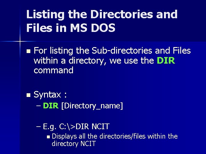 Listing the Directories and Files in MS DOS n For listing the Sub-directories and