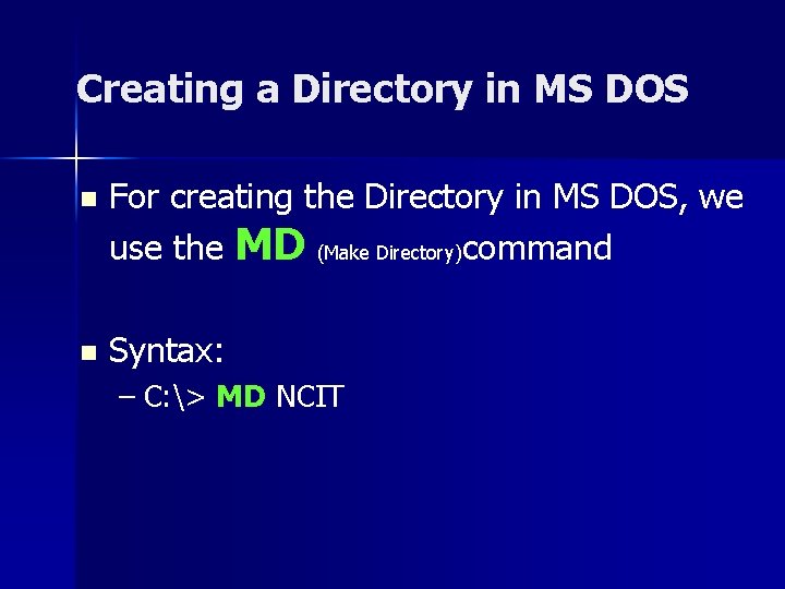 Creating a Directory in MS DOS n For creating the Directory in MS DOS,