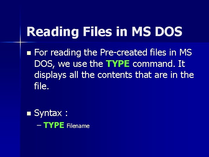 Reading Files in MS DOS n For reading the Pre-created files in MS DOS,