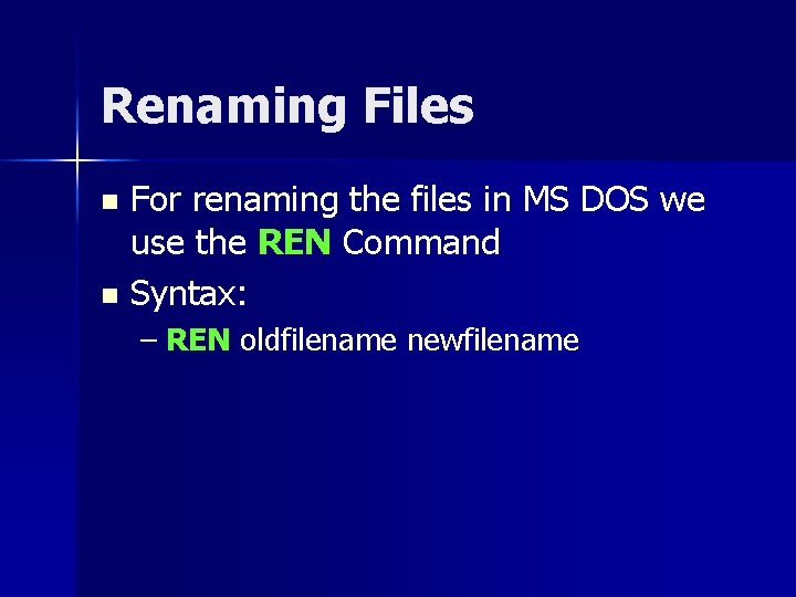 Renaming Files For renaming the files in MS DOS we use the REN Command