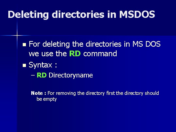 Deleting directories in MSDOS For deleting the directories in MS DOS we use the