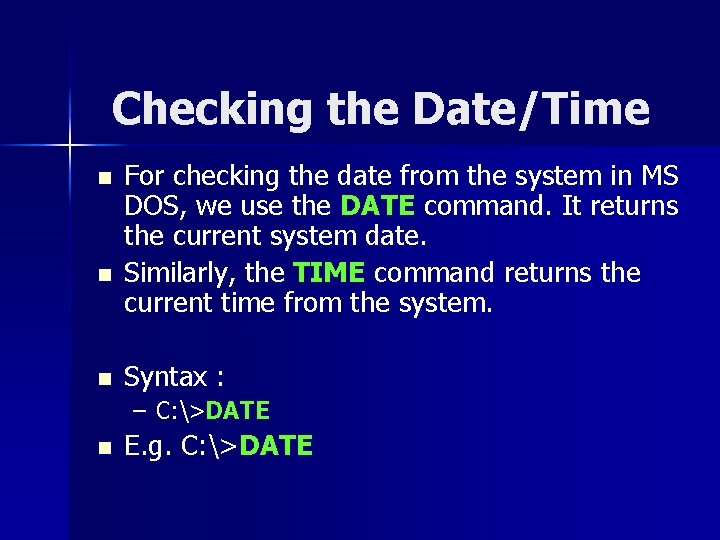 Checking the Date/Time n n n For checking the date from the system in
