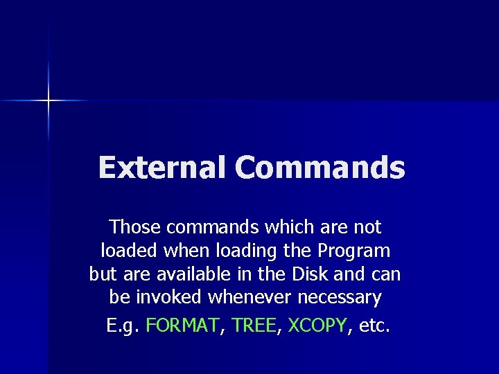 External Commands Those commands which are not loaded when loading the Program but are