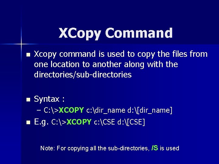 XCopy Command n Xcopy command is used to copy the files from one location