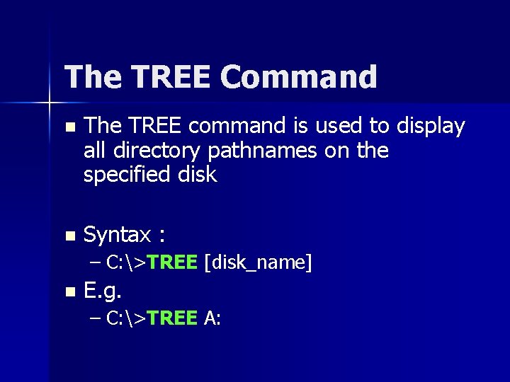 The TREE Command n The TREE command is used to display all directory pathnames