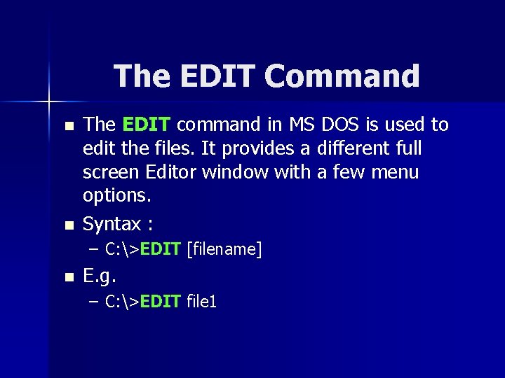 The EDIT Command n n The EDIT command in MS DOS is used to