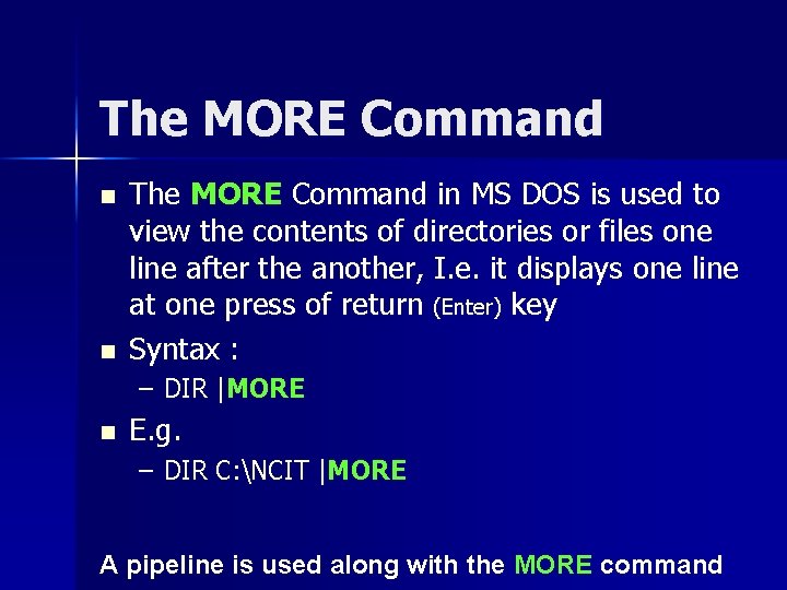The MORE Command n n The MORE Command in MS DOS is used to