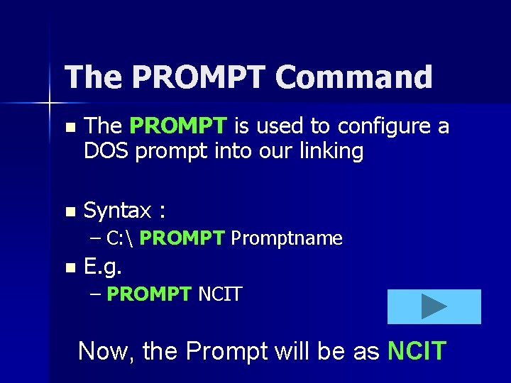 The PROMPT Command n The PROMPT is used to configure a DOS prompt into