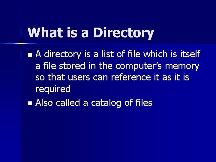 What is a Directory A directory is a list of file which is itself
