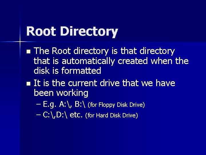 Root Directory The Root directory is that directory that is automatically created when the