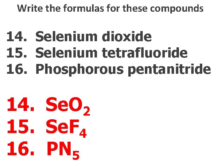 Write the formulas for these compounds 14. Selenium dioxide 15. Selenium tetrafluoride 16. Phosphorous Write the formulas for these compounds 14. Selenium dioxide 15. Selenium tetrafluoride 16. Phosphorous